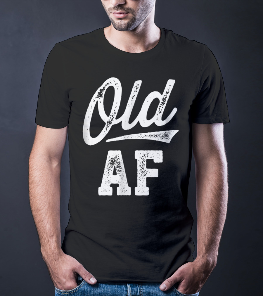 Old AF Funny Over The Hill Birthday T-Shirt