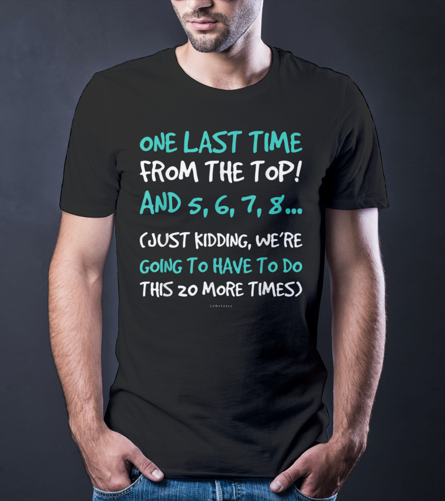 One Last Time From The Top Dance Teacher Funny Kidding Counting 20 More Times T-Shirt