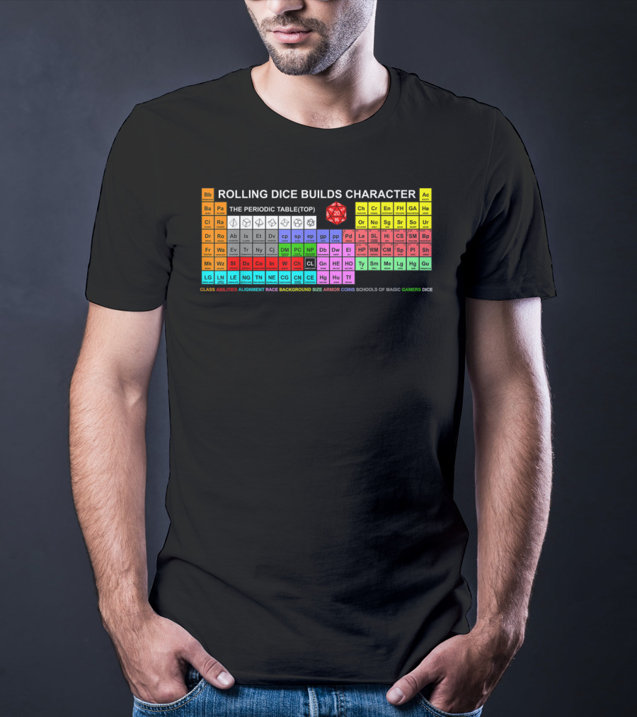 ROLLING DICE BUILDS CHARACTER RPG PERIODIC TABLE GAMERS DICE T-Shirt