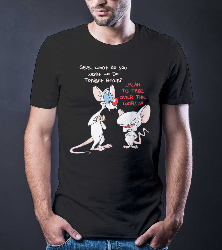 Gee What Do You Want To Do Tonight Brain Plan To Take Over The World T-Shirt