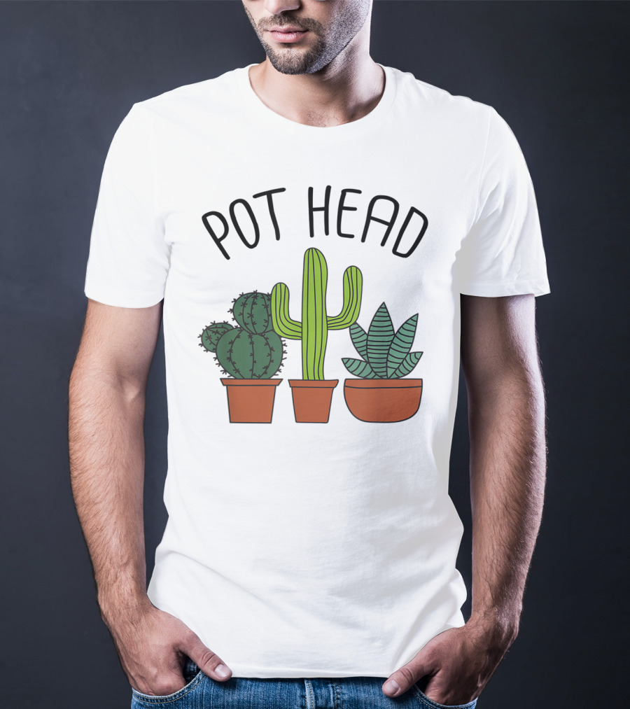 Pot Head Cactus And Succulent Lover For Gardeners T-Shirt