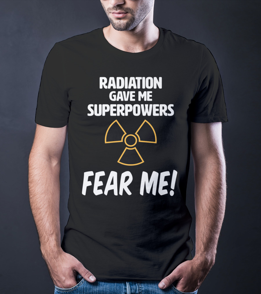 Radiation Gave Me Superpowers Fear Me Funny Cancer Patient T-Shirt
