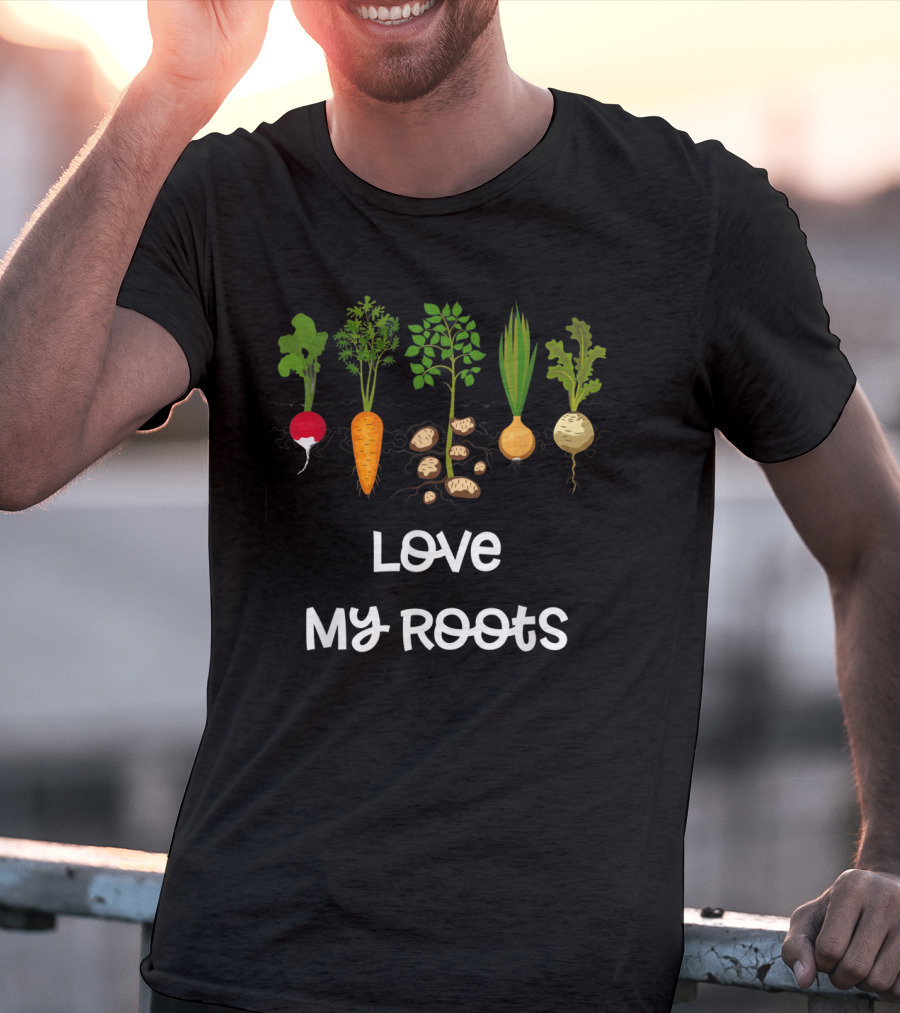 Love My Roots Root Vegetables Gardening Cute Garden T-Shirt