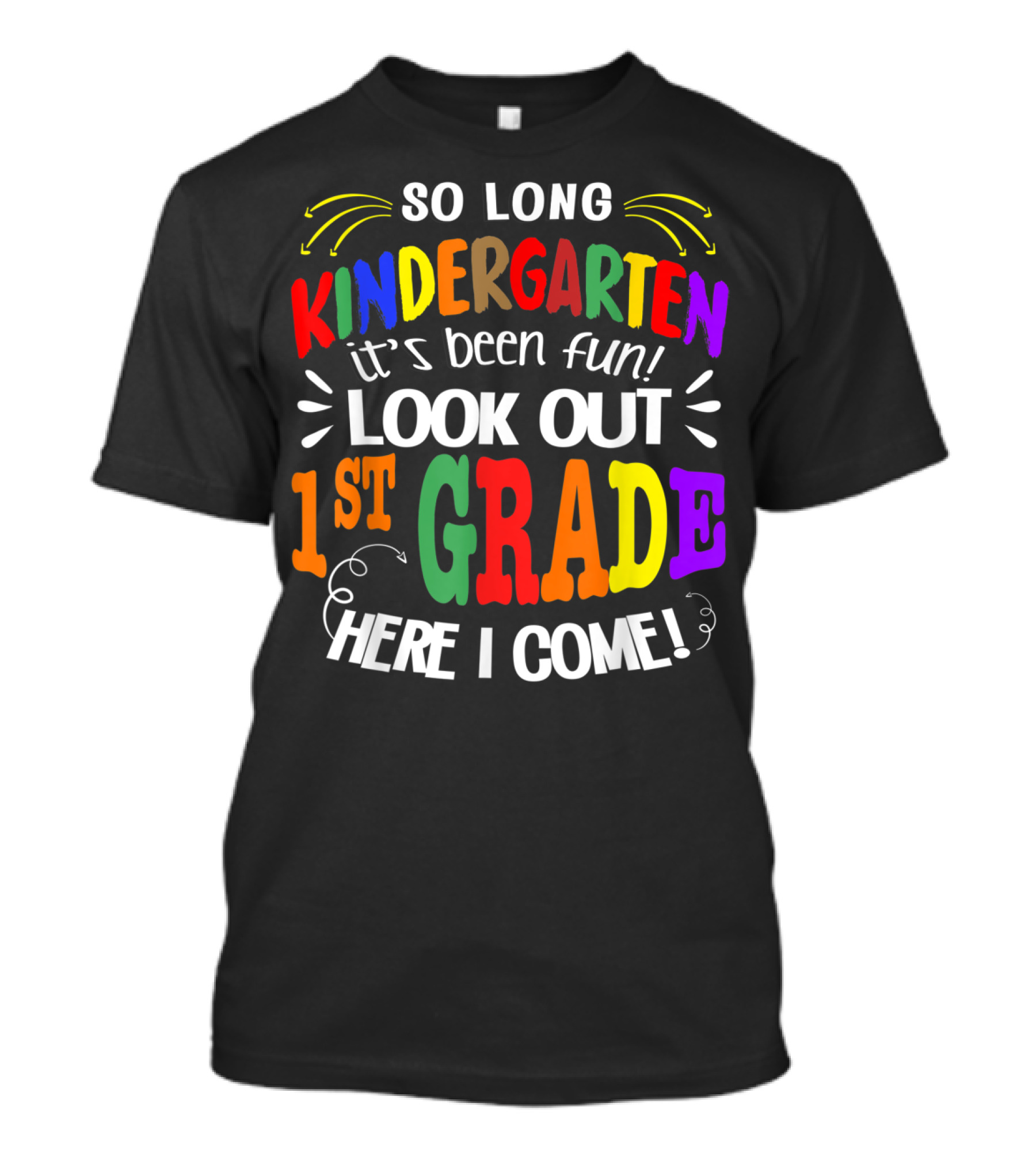 So Long Kindergarten It's Been Fun Look Out 1st Grade Here I Come T-Shirt