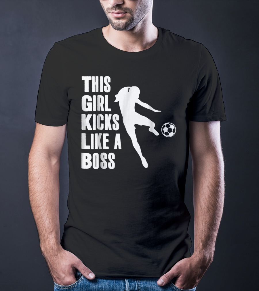 This Girl Kicks Like A Boss Soccer Player T-Shirt