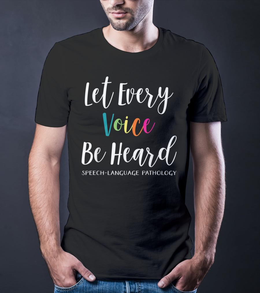 Let Every Voice Be Heard Speech Language Pathology SLP Therapist T-Shirt