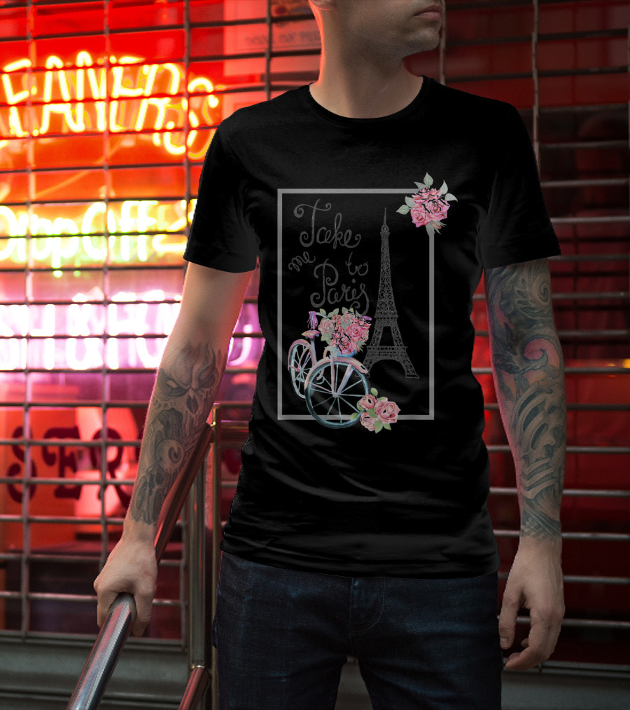 Take Me To Paris Eiffel Tower Bicycle With Roses Love Paris French T-Shirt