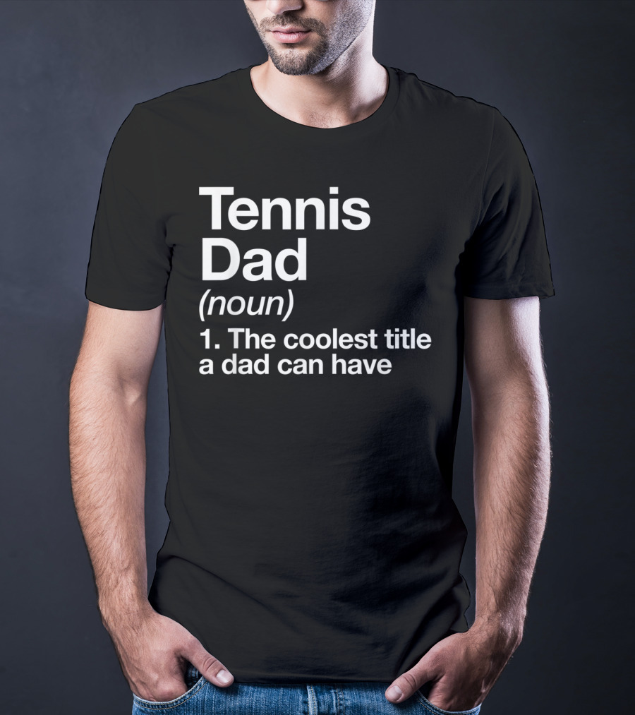Tennis Dad Noun The Coolest Title A Dad Can Have T-Shirt