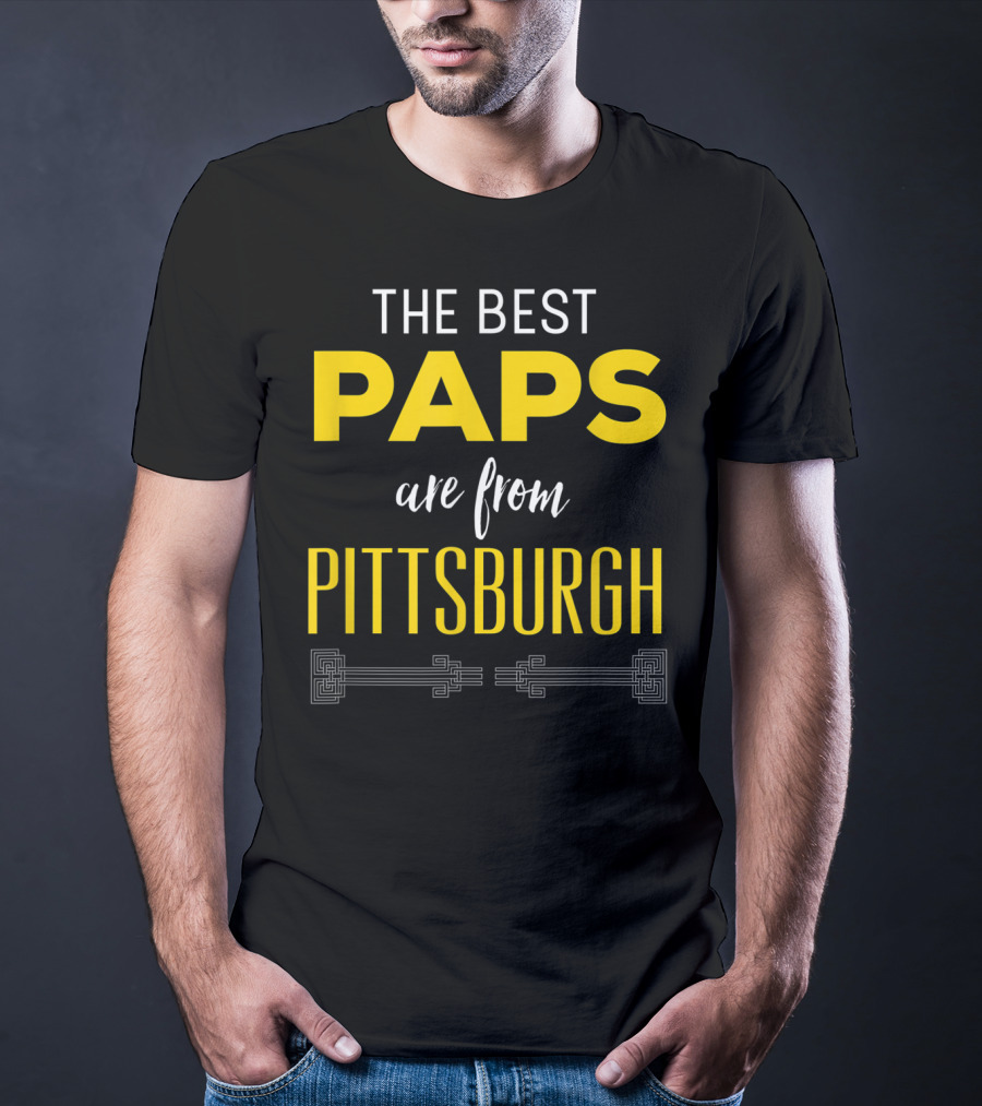 THE BEST PAPS ARE FROM PITTSBURGH T-Shirt