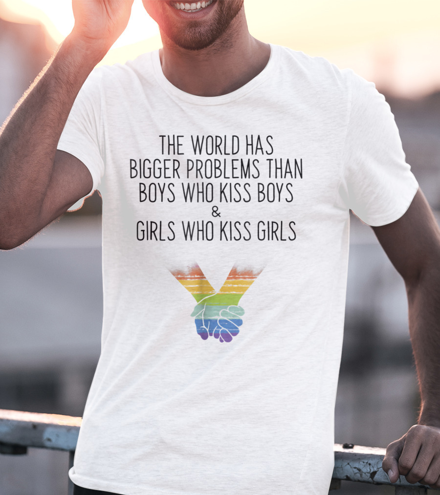The World Has Bigger Problems Than Boys Who Kiss Boys And Girls Who Kiss Girls Rainbow Holding Hands T-Shirt