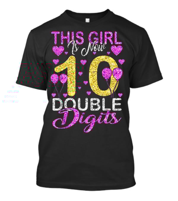 This Girl Is Now 10 Double Digits With Hearts And Balloons T-Shirt