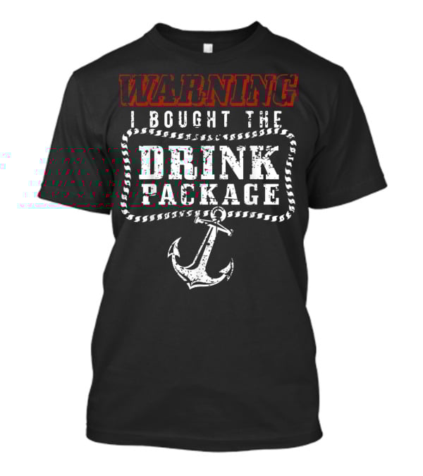 Warning I Bought The Drink Package With Anchor T-Shirt