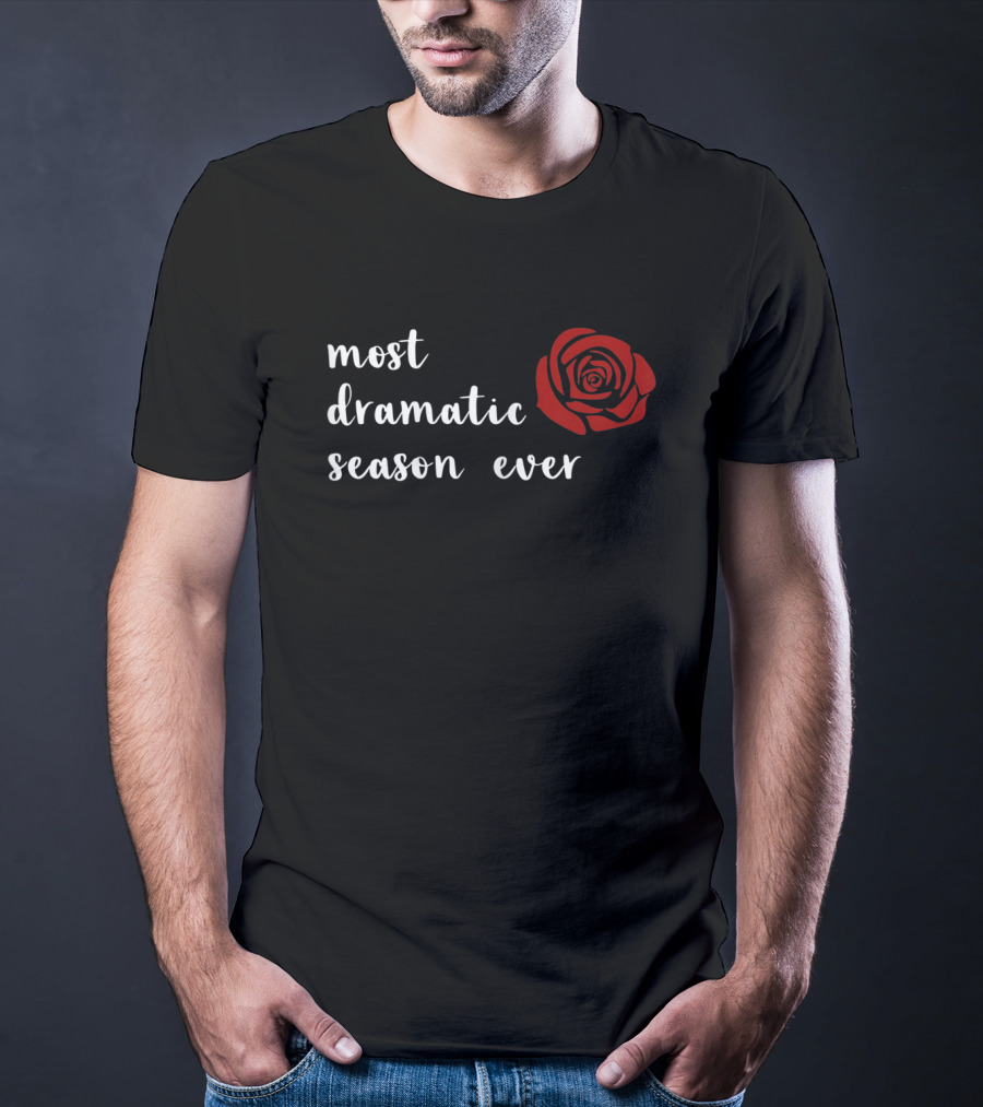 Most Dramatic Season Ever Bachelorette Rose T-Shirt