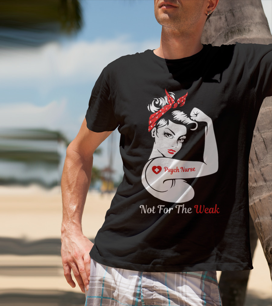 Psych Nurse Not For The Weak Rosie The Riveter T-Shirt