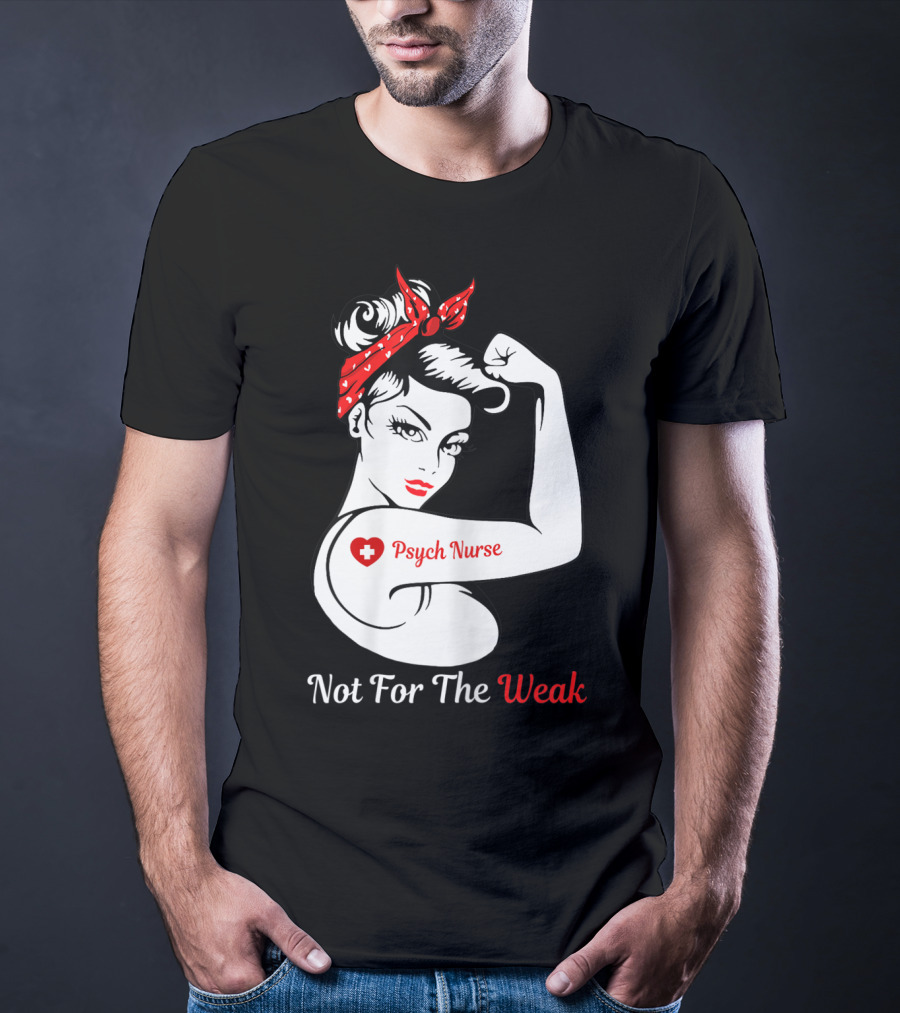 Psych Nurse Not For The Weak Rosie The Riveter T-Shirt