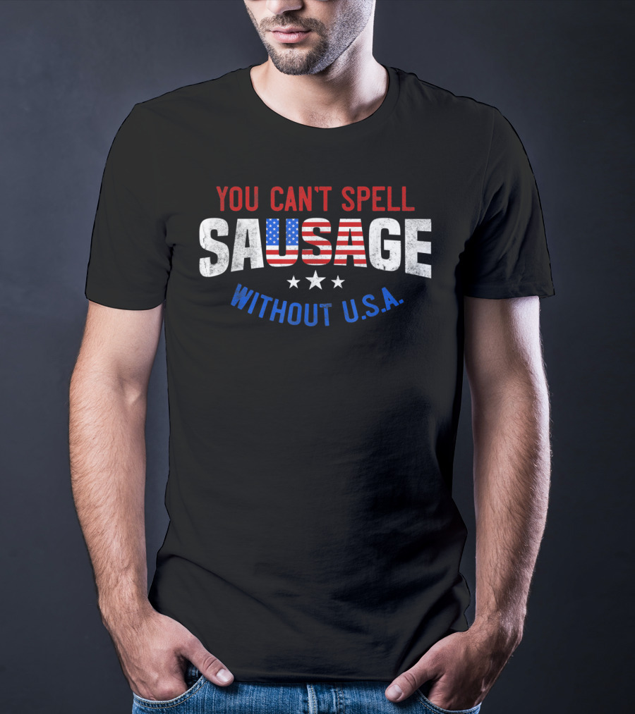 You Can't Spell Sausage Without U.S.A. Patriotic T-Shirt