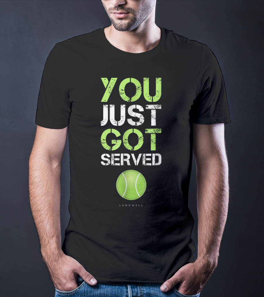 YOU JUST GOT SERVED TENNIS BALL LUMOWELL T-Shirt