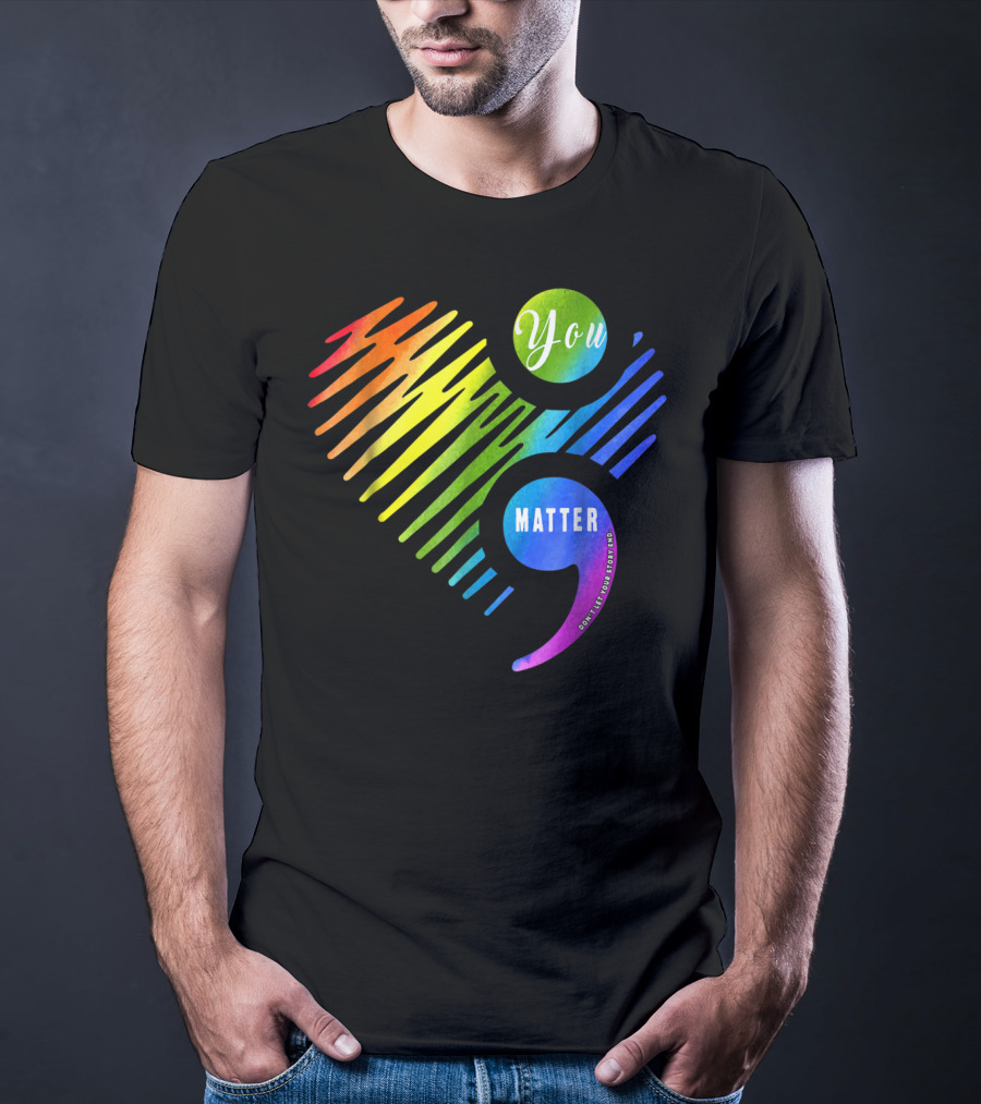 You Matter Don't Let Your Story End Heart Semicolon Rainbow T-Shirt