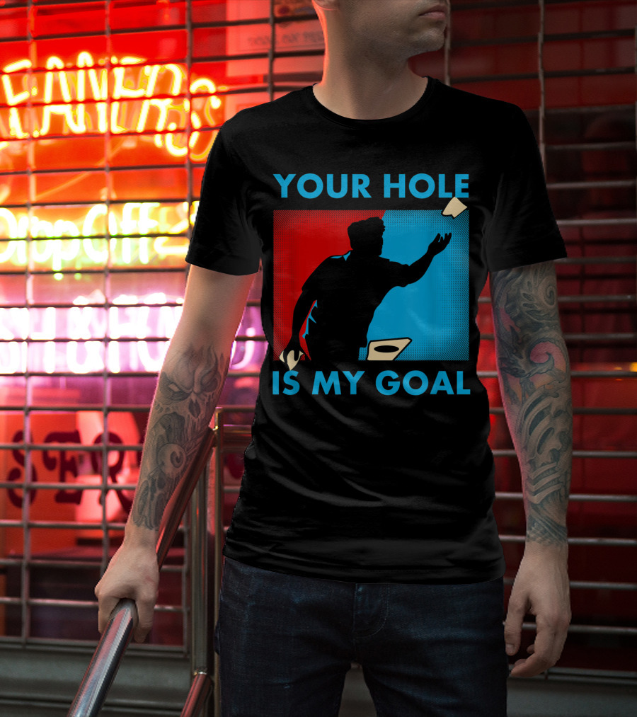 YOUR HOLE IS MY GOAL CORNHOLE TOURNAMENT T-Shirt