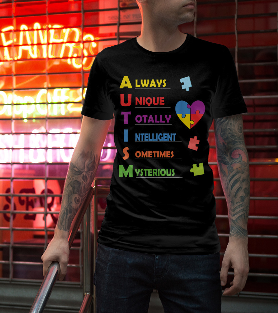 Always Unique Totally Intelligent Sometimes Mysterious Autism Awareness Heart Puzzle Piece T-Shirt