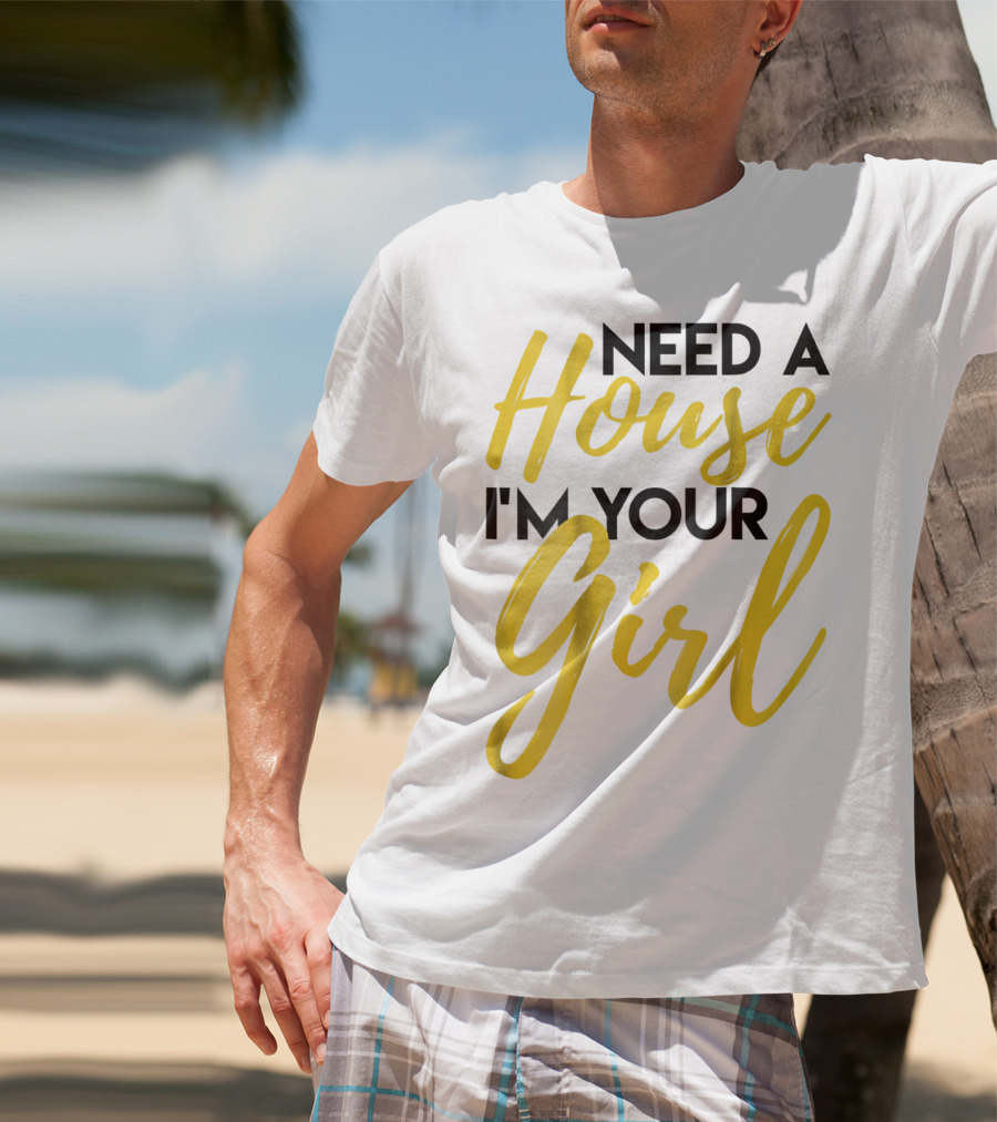 Need A House I'm Your Girl Real Estate Investor T-Shirt