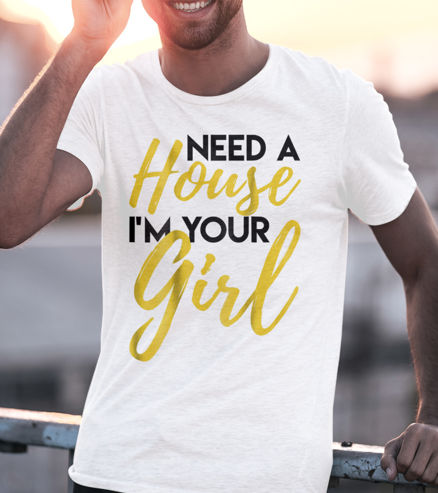 Need A House I'm Your Girl Real Estate Investor T-Shirt