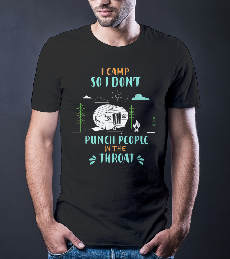 I Camp So I Don't Punch People In The Throat Camper And Campfire Scene T-Shirt