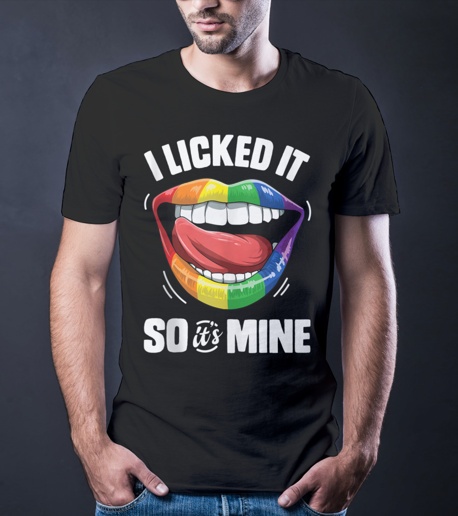 I Licked It So It's Mine Funny Lesbian Gay Pride Rainbow Lips T-Shirt