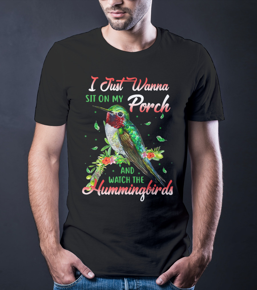 I Just Wanna Sit On My Porch And Watch The Hummingbirds T-Shirt