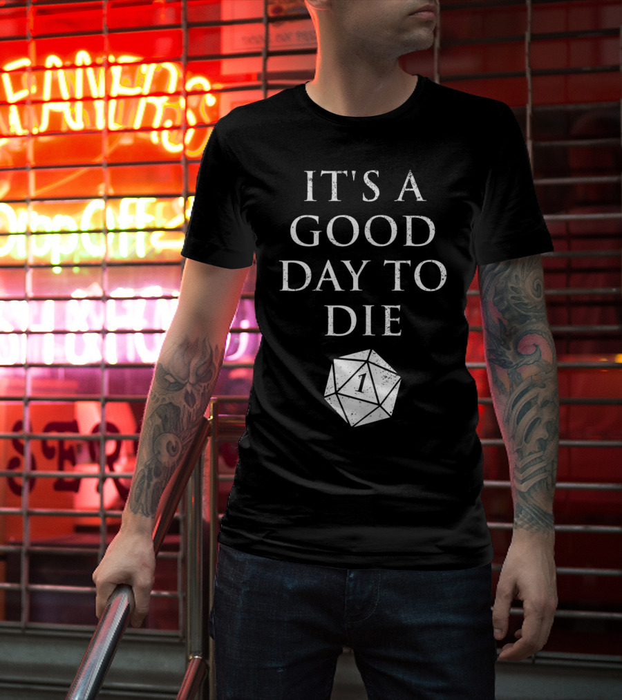 It's A Good Day To Die RPG D20 Dice Roll One T-Shirt