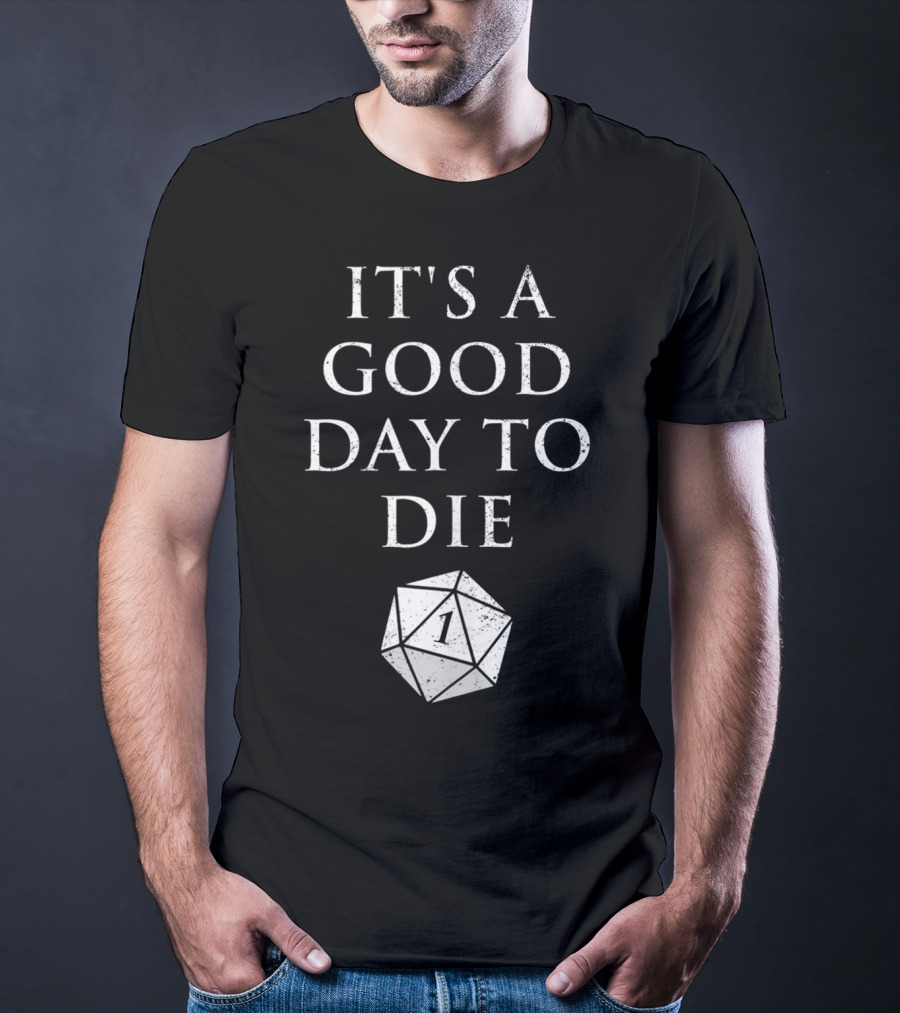 It's A Good Day To Die RPG D20 Dice Roll One T-Shirt