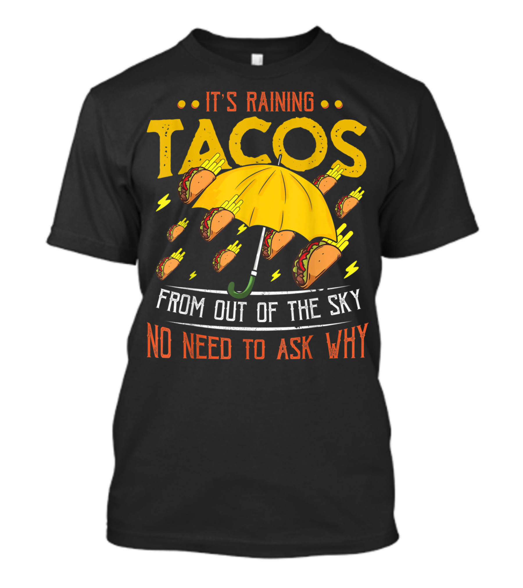 It's Raining Tacos From Out Of The Sky No Need To Ask Why T-Shirt