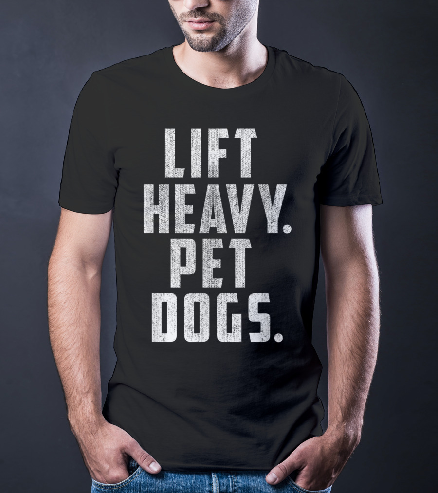 Lift Heavy Pet Dogs Gym Workout For Weightlifting Enthusiasts Who Love Animals T-Shirt