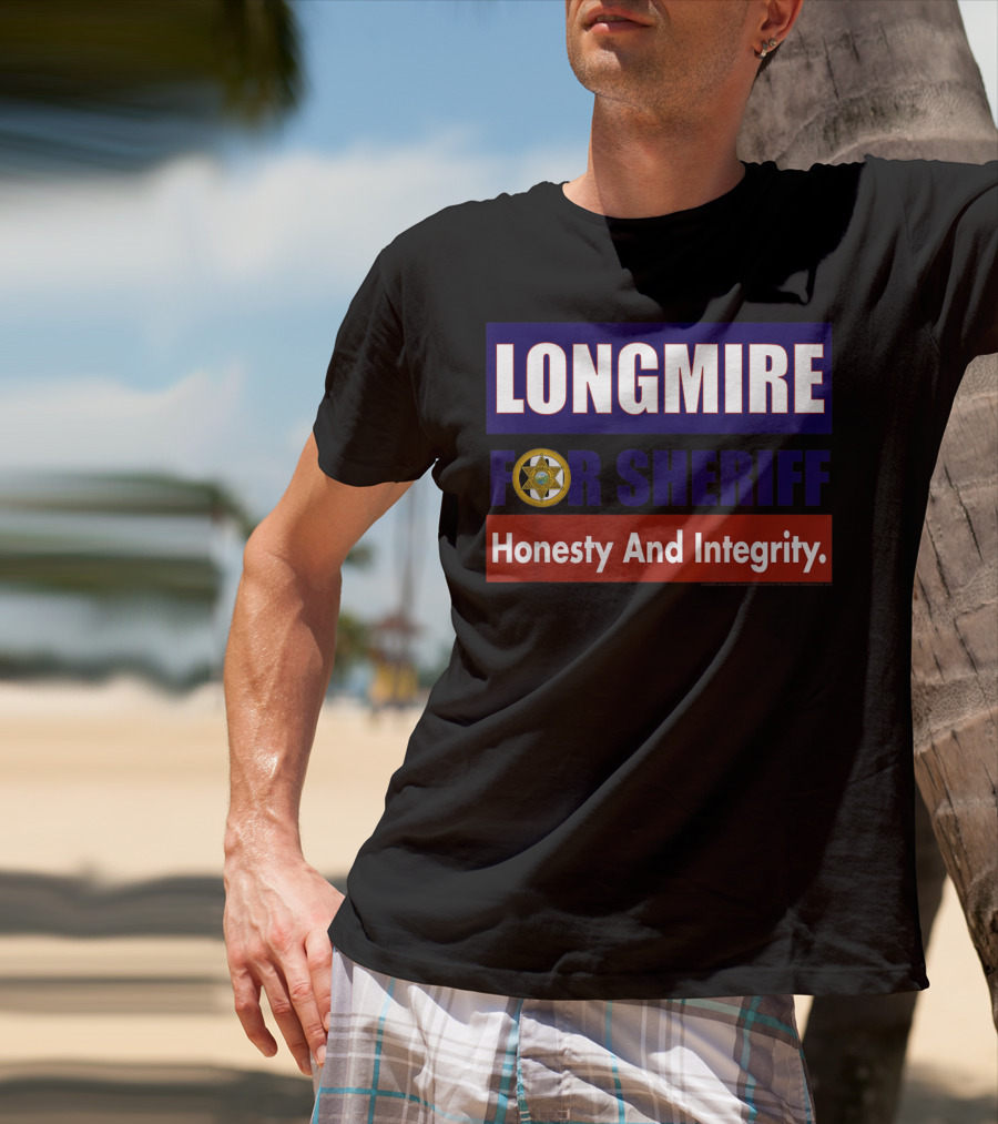LONGMIRE FOR SHERIFF Honesty And Integrity T-Shirt