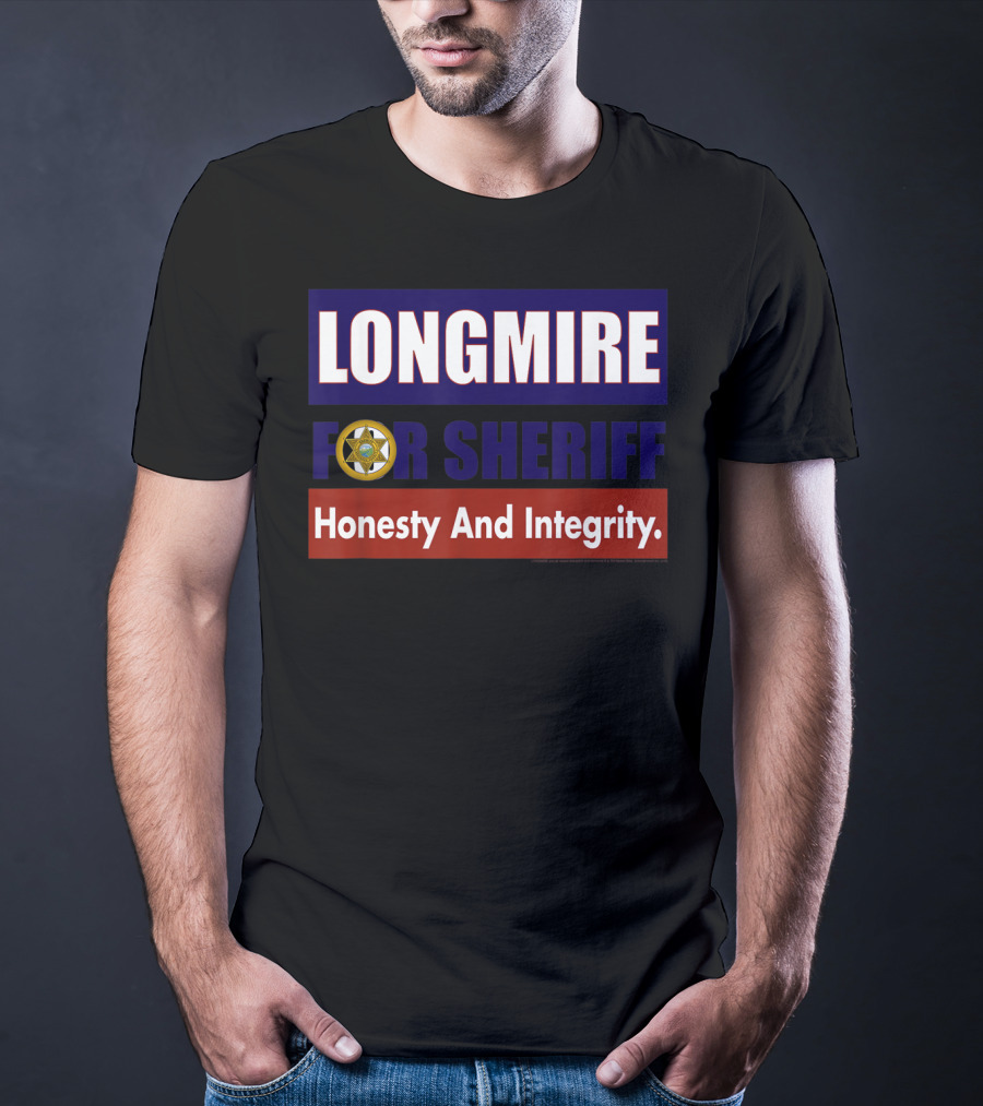LONGMIRE FOR SHERIFF Honesty And Integrity T-Shirt