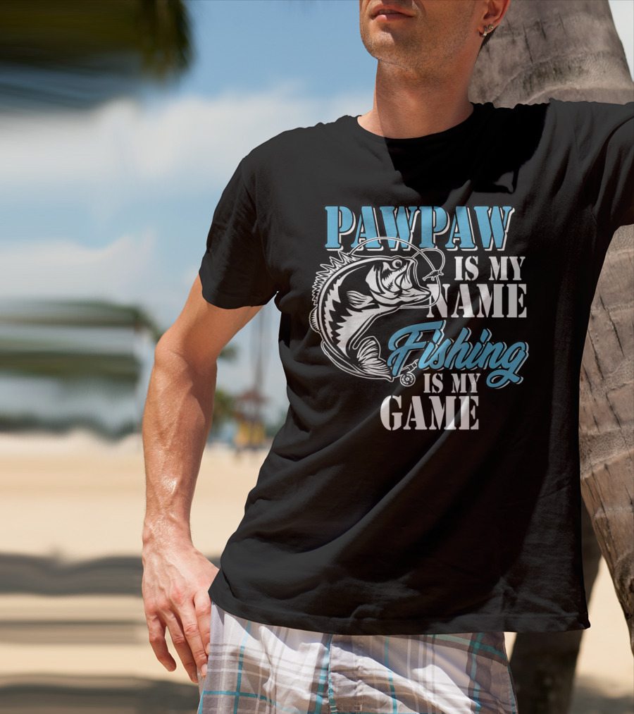 PAWPAW Is My Name Fishing Is My Game T-Shirt
