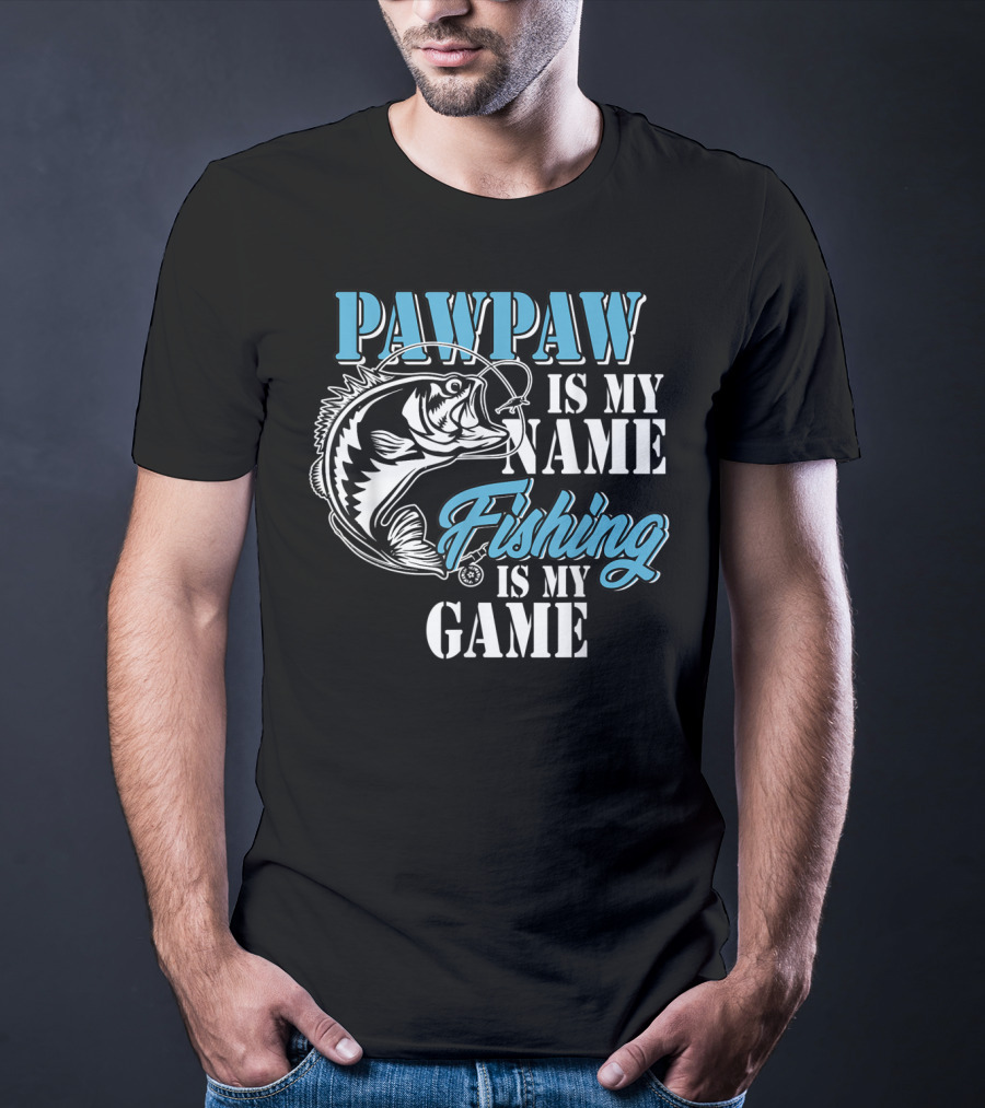 PAWPAW Is My Name Fishing Is My Game T-Shirt