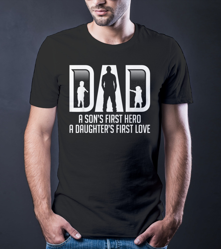 Mens Dad A Son's First Hero A Daughter's First Love T-Shirt