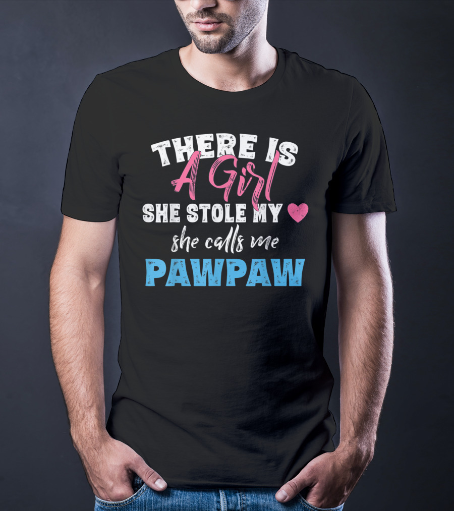 There Is A Girl She Stole My Heart She Calls Me Pawpaw T-Shirt