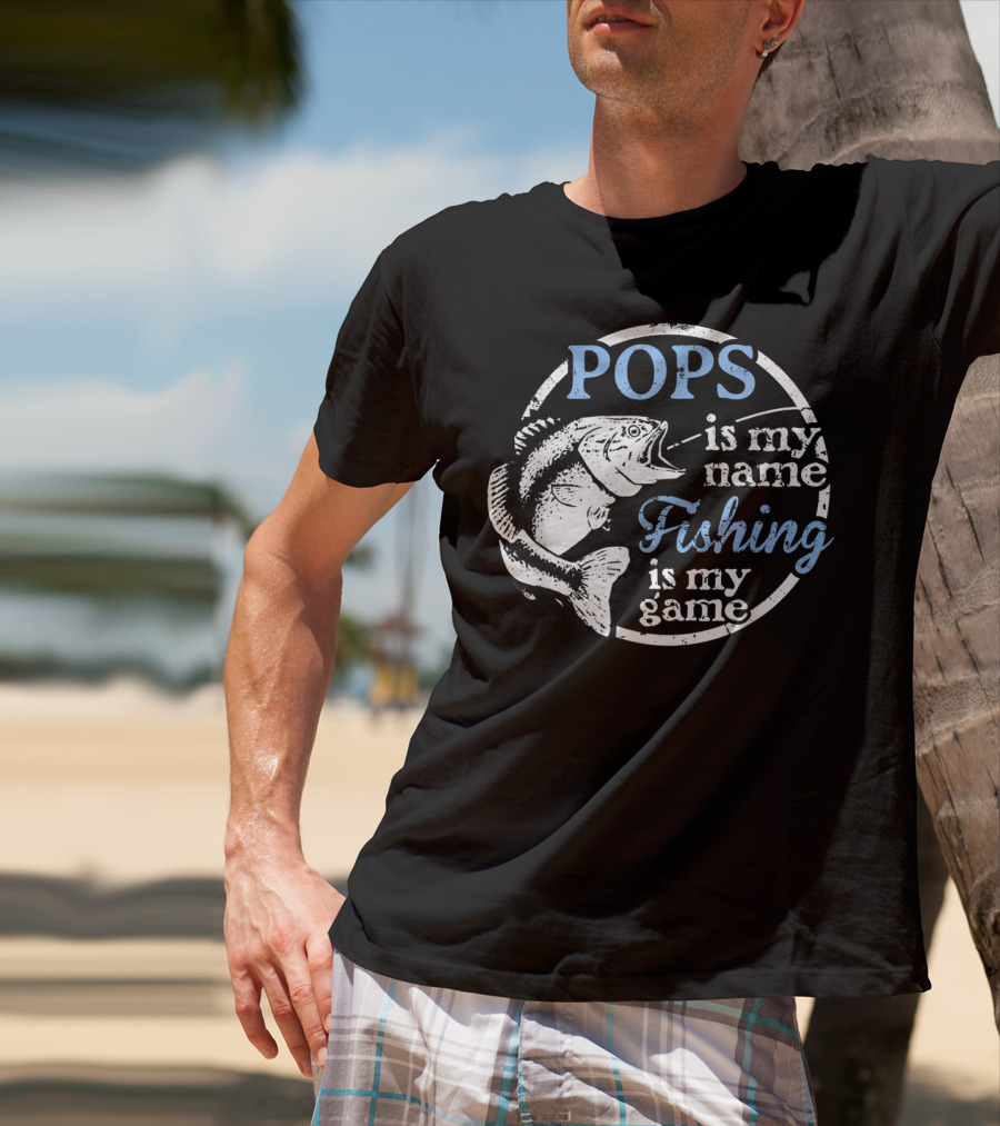 POPS Is My Name Fishing Is My Game T-Shirt