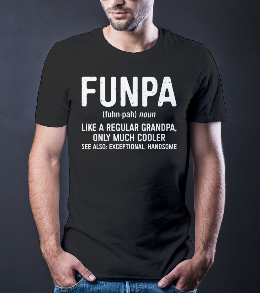 FUNPA Definition Like A Regular Grandpa Only Much Cooler Exceptional Handsome T-Shirt