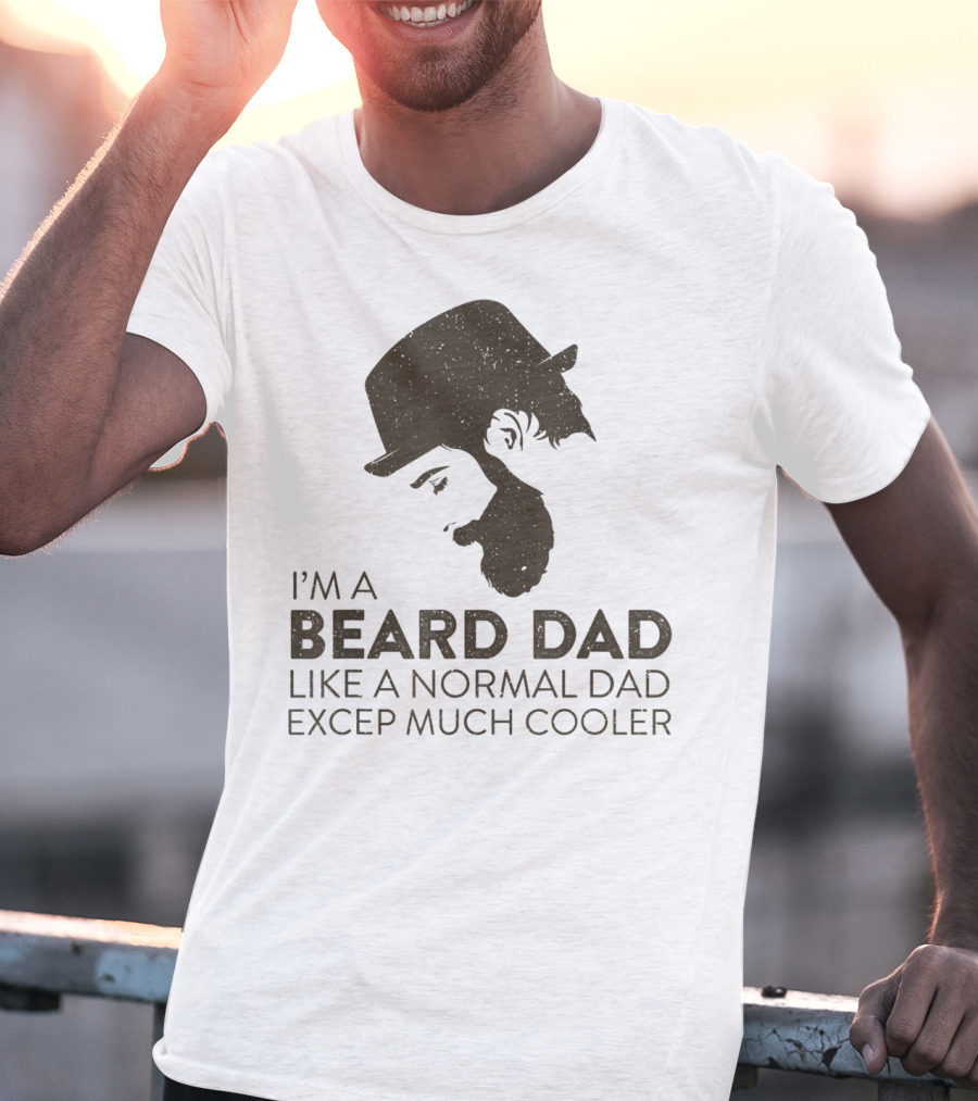 I'm A Beard Dad Like A Normal Dad Except Much Cooler T-Shirt