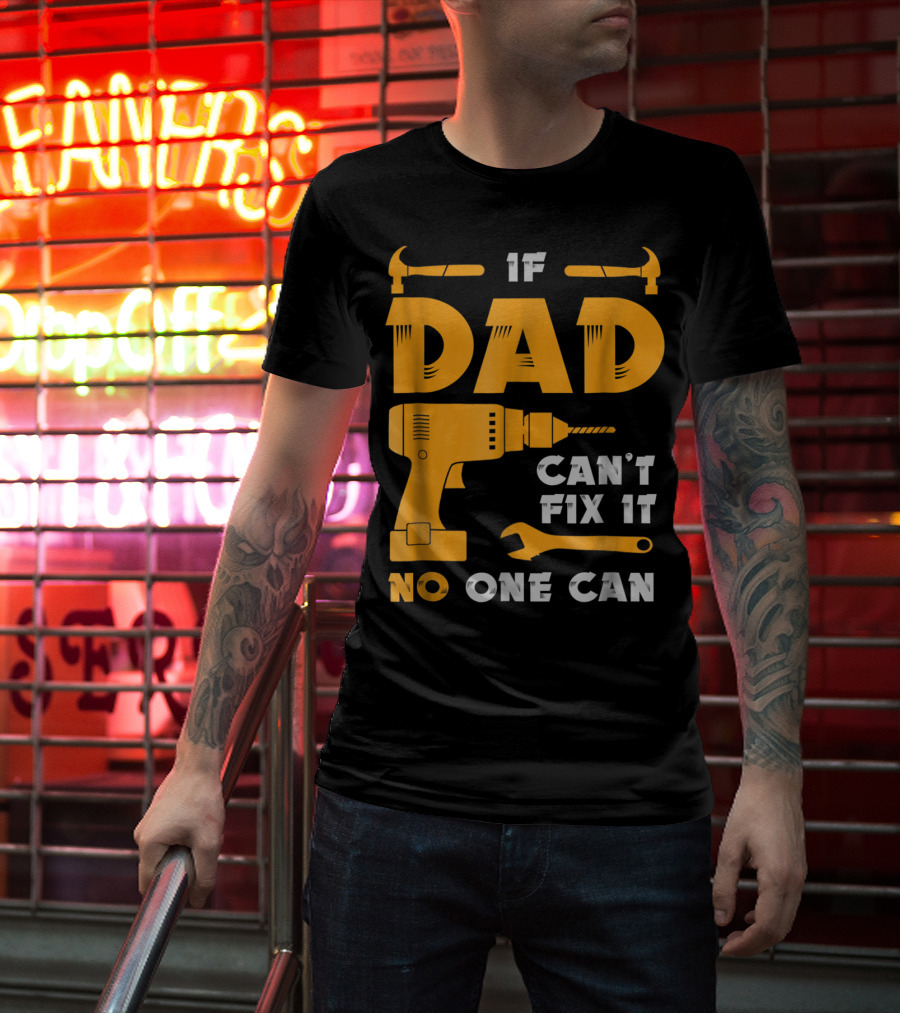 If Dad Can't Fix It No One Can Drill And Hammer T-Shirt