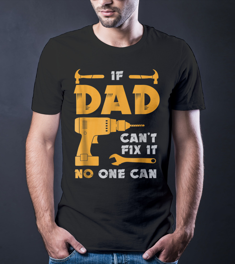 If Dad Can't Fix It No One Can Drill And Hammer T-Shirt