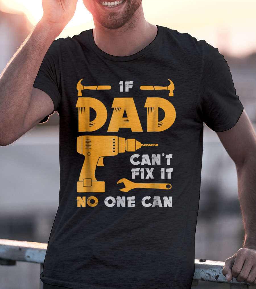 If Dad Can't Fix It No One Can Drill And Hammer T-Shirt
