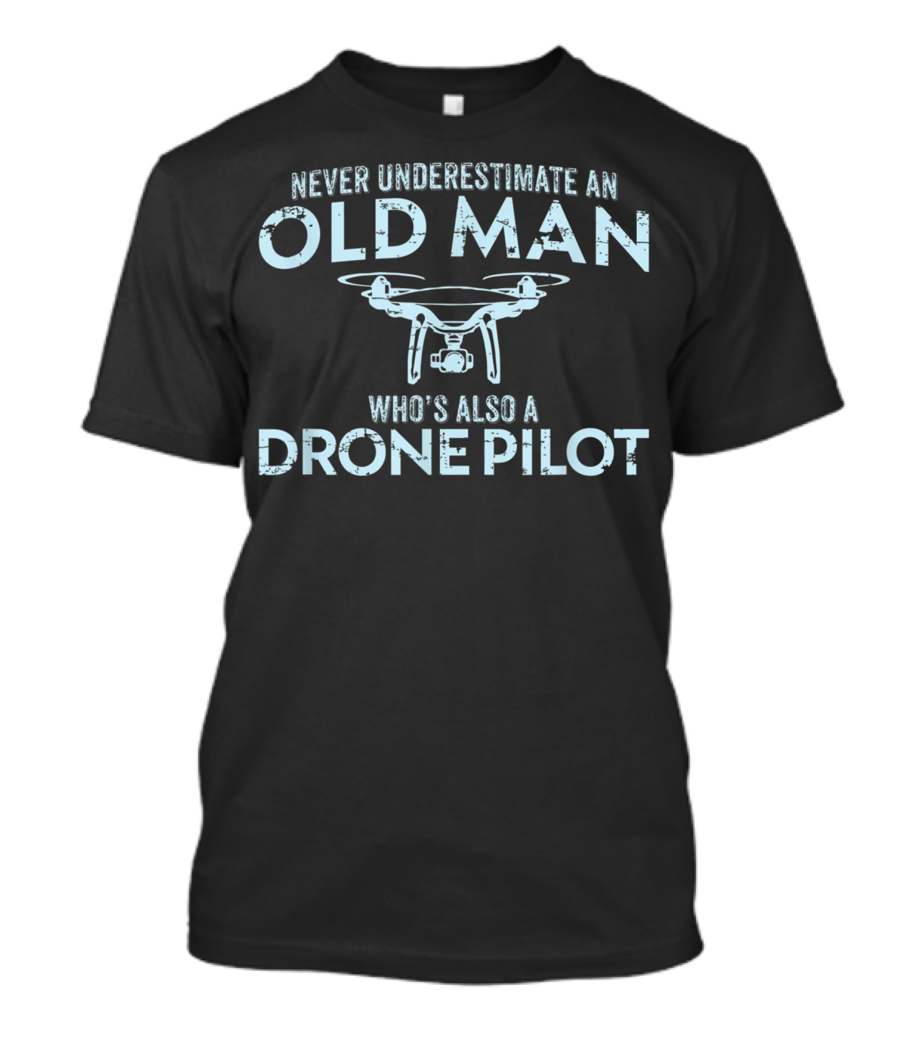 Never Underestimate An Old Man Who's Also A Drone Pilot T-Shirt