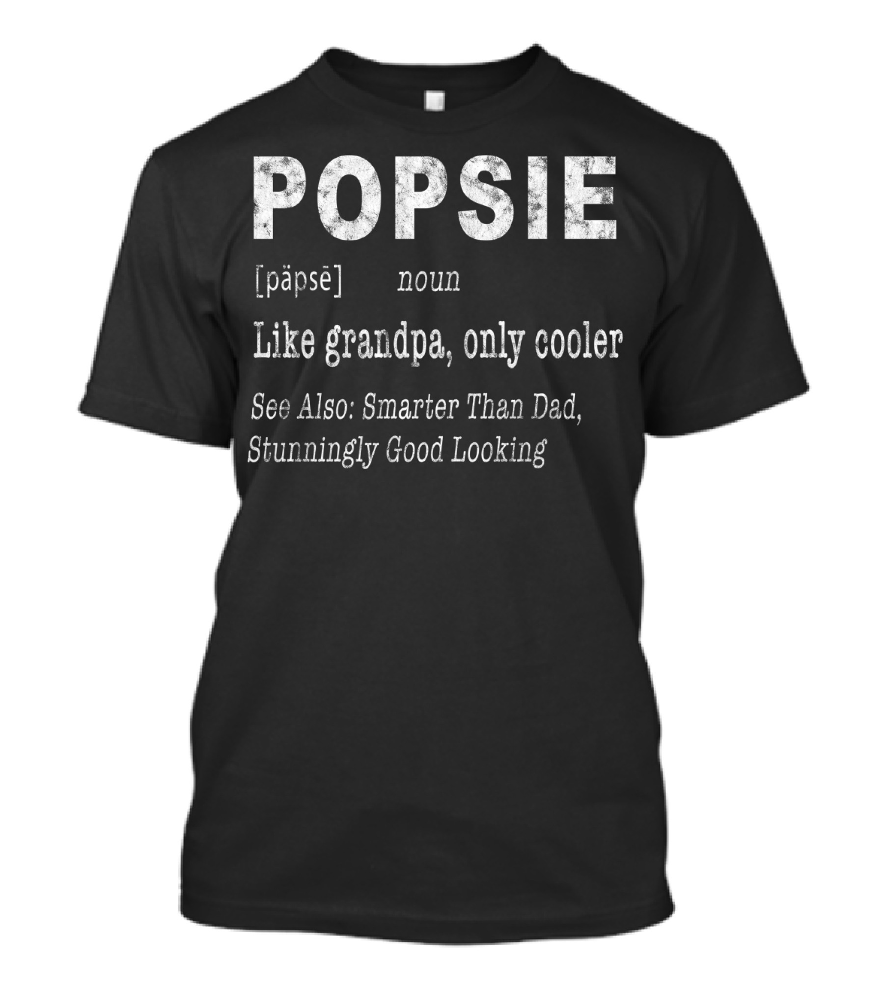 POPSIE Like Grandpa Only Cooler Smarter Than Dad Stunningly Good Looking T-Shirt