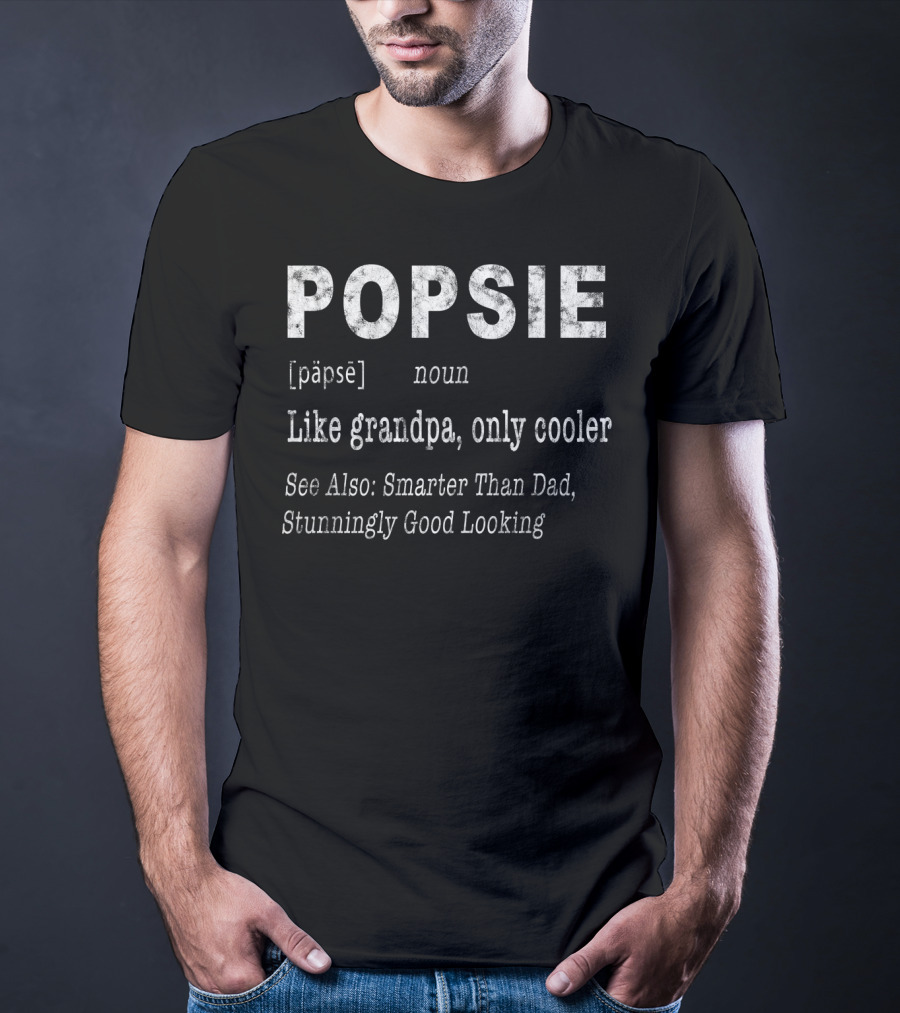 POPSIE Like Grandpa Only Cooler Smarter Than Dad Stunningly Good Looking T-Shirt