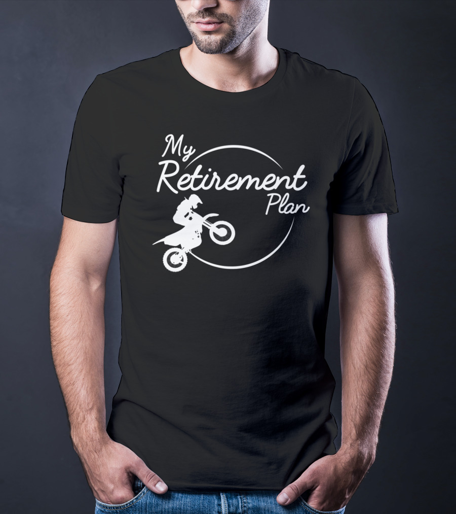 My Retirement Plan Motocross Dirt Bike Racing Biker T-Shirt