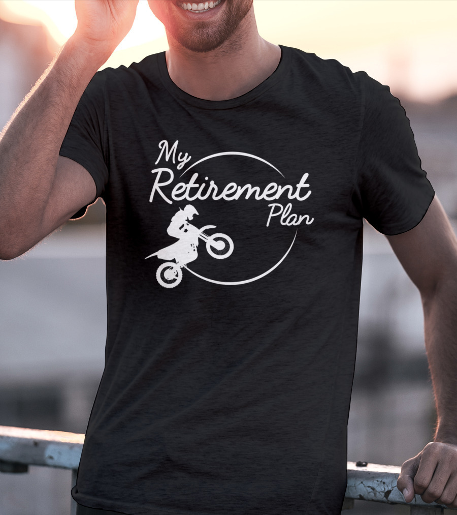 My Retirement Plan Motocross Dirt Bike Racing Biker T-Shirt